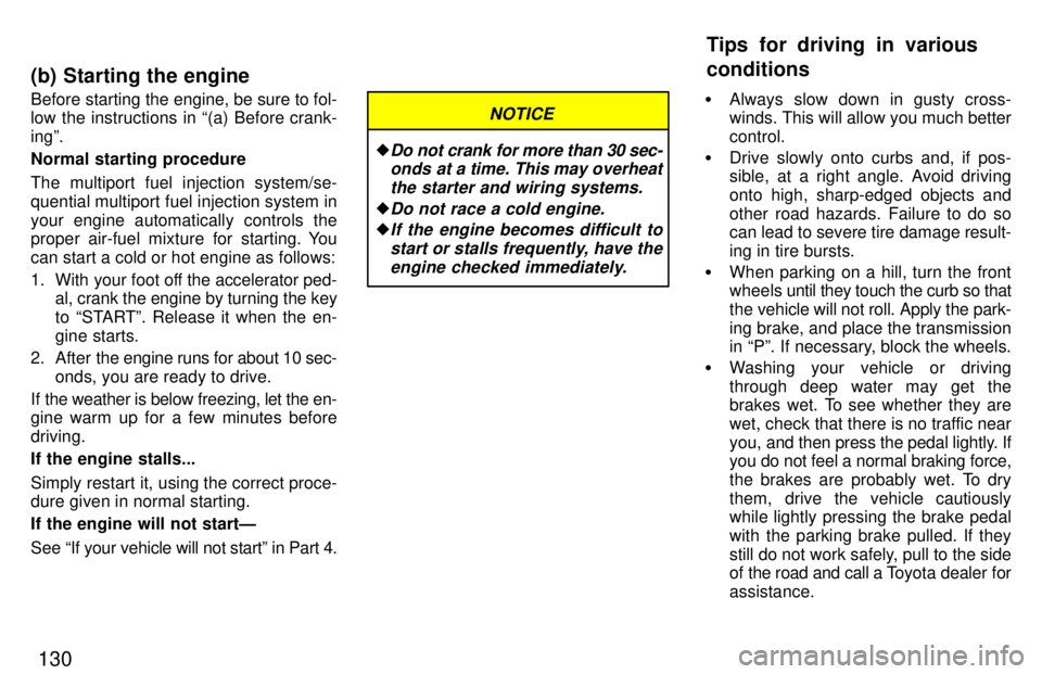 TOYOTA LAND CRUISER 1997  Owners Manual 130
Before starting the engine, be sure to fol- 
low the instructions in (a) Before crank- ingº. 
Normal starting procedure 
The multiport fuel injection system/se- 
quential multiport fuel injectio
