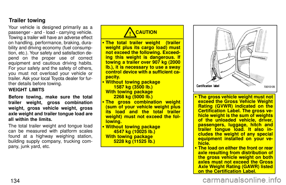 TOYOTA LAND CRUISER 1997  Owners Manual 134
Your vehicle is designed primarily as a 
passenger - and - load - carrying vehicle. 
Towing a trailer will have an adverse ef
fect
on handling, performance, braking, dura- 
bility  and driving eco