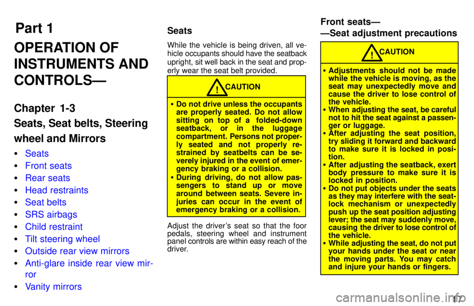 TOYOTA LAND CRUISER 1997  Owners Manual Part 1Seats Front seatsÐ 
ÐSeat adjustment precautions
17
OPERATION OF INSTRUMENTS ANDCONTROLSÐ 
Chapter 1-3 Seats, Seat belts, Steering wheel and Mirrors �
Seats
�Front seats
�Rear seats
�Head res