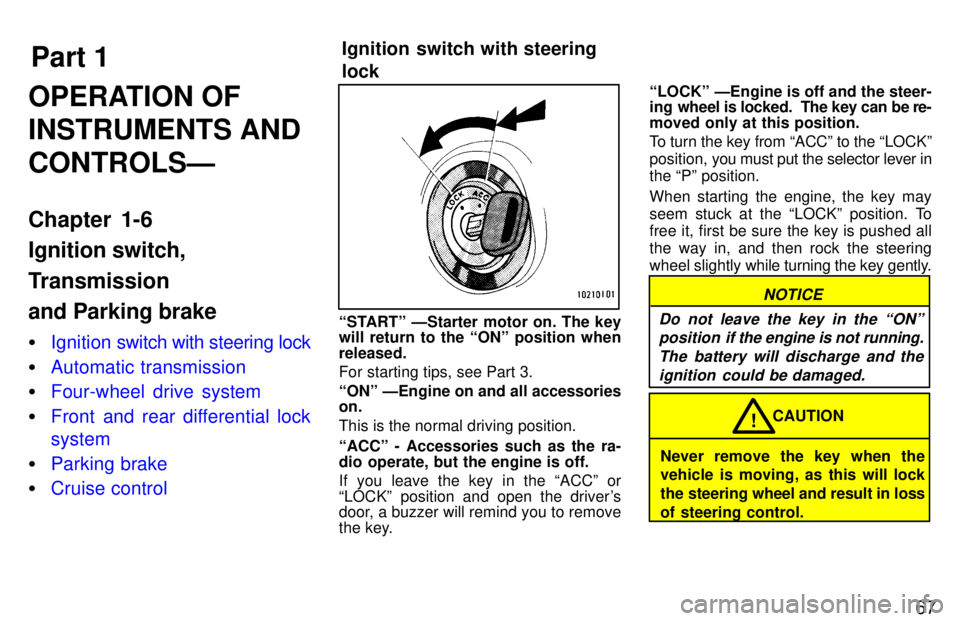 TOYOTA LAND CRUISER 1997  Owners Manual Part 1Ignition switch with steering  lock
67
OPERATION OF INSTRUMENTS ANDCONTROLSÐ 
Chapter 1-6 Ignition switch, 
Transmission and Parking brake �
Ignition swi
tch with steering lock
�Automatic trans