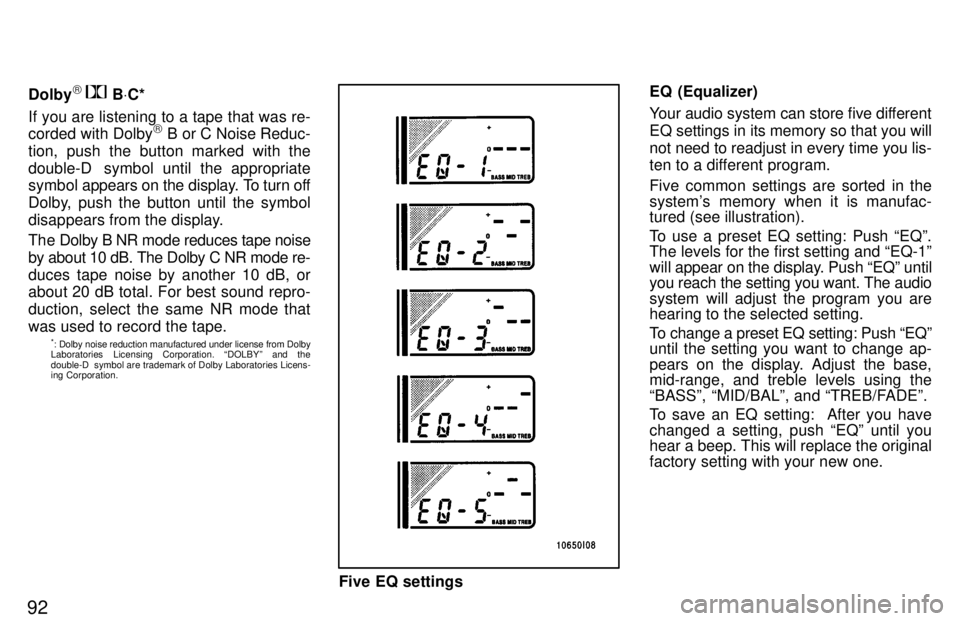 TOYOTA LAND CRUISER 1997 Repair Manual 92Dolby
)
 
 B VC*
If you are listening to a tape that was re- corded with Dolby )
 B or C Noise Reduc-
tion, push the button marked with the 
double-D  symbol until the appropriate symbol  appears on