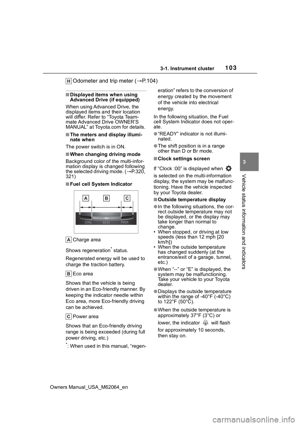 TOYOTA MIRAI 2023 Owners Manual 1033-1. Instrument cluster
Owners Manual_USA_M62064_en
3
Vehicle status information and indicators
Odometer and trip meter ( P.104)
■Displayed items when using
Advanced Drive (if equipped)
When TOYOTA MIRAI 2023 Owners Manual 1033-1. Instrument cluster
Owners Manual_USA_M62064_en
3
Vehicle status information and indicators
Odometer and trip meter ( P.104)
■Displayed items when using
Advanced Drive (if equipped)
When