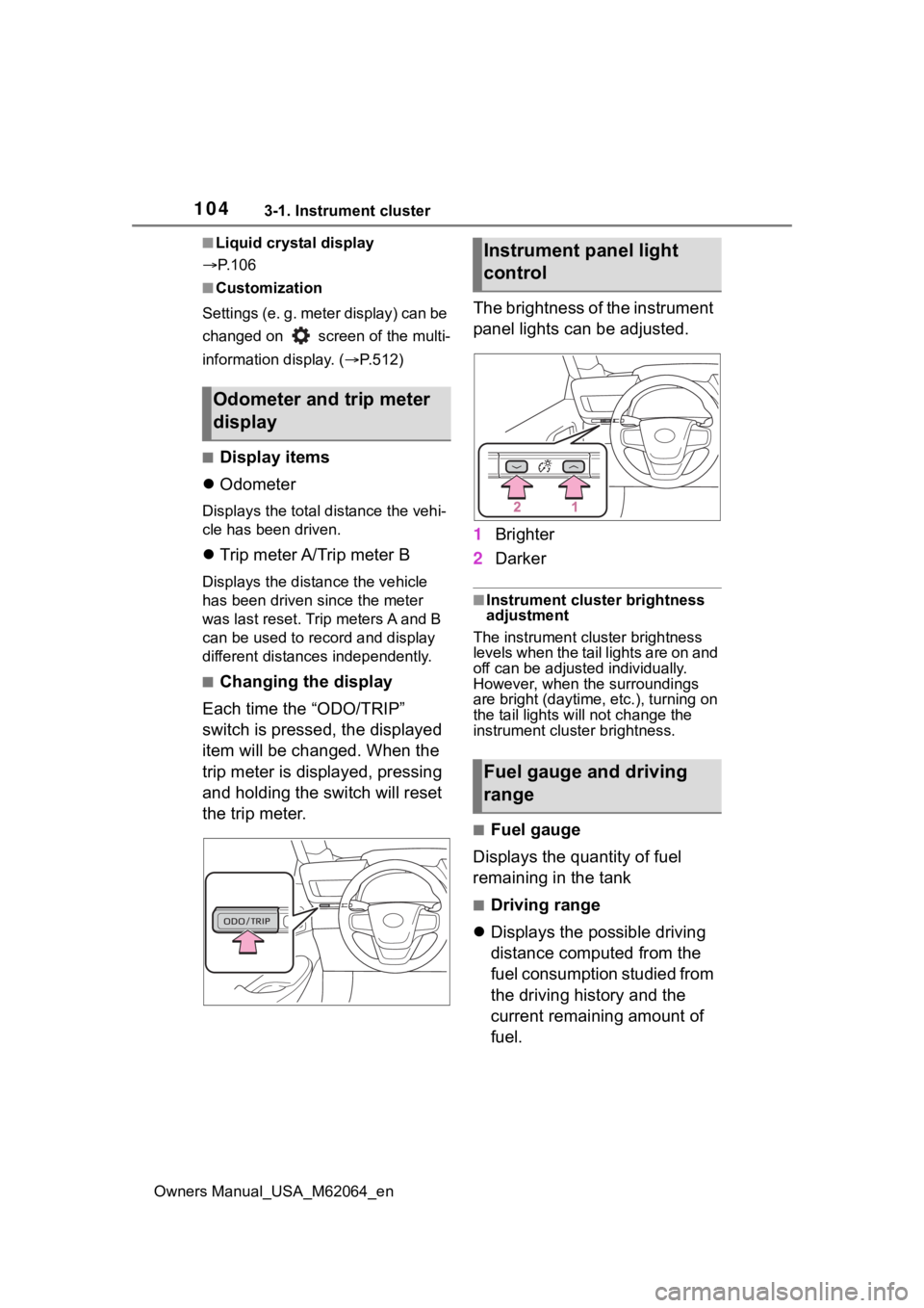 TOYOTA MIRAI 2023 Owners Manual 1043-1. Instrument cluster
Owners Manual_USA_M62064_en
■Liquid crystal display
P. 1 0 6
■Customization
Settings (e. g. meter display) can be
changed on screen of the multi-
information disp TOYOTA MIRAI 2023 Owners Manual 1043-1. Instrument cluster
Owners Manual_USA_M62064_en
■Liquid crystal display
P. 1 0 6
■Customization
Settings (e. g. meter display) can be
changed on screen of the multi-
information disp