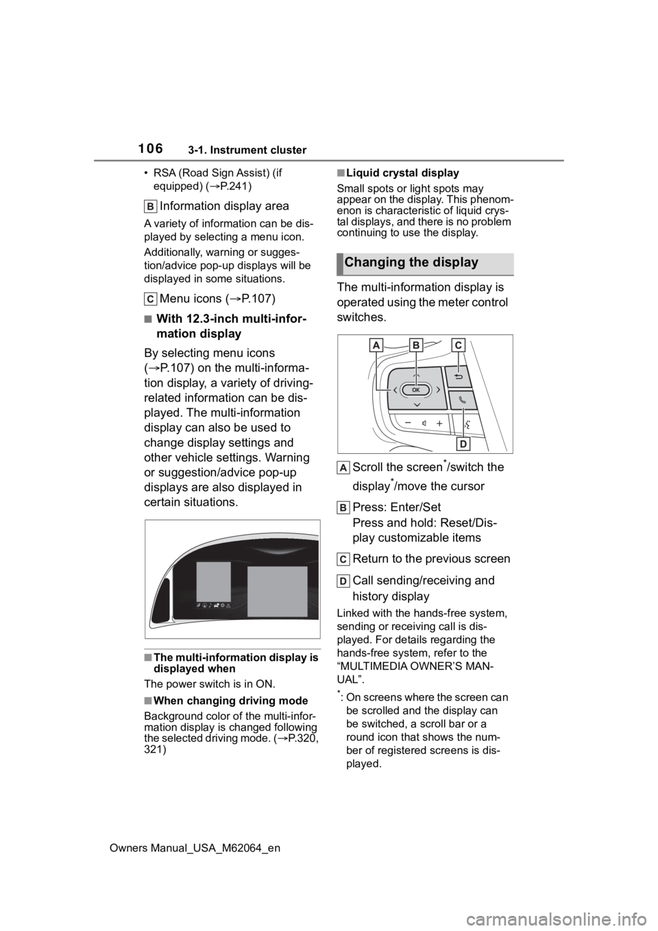 TOYOTA MIRAI 2023 Owners Manual 1063-1. Instrument cluster
Owners Manual_USA_M62064_en• RSA (Road Sign Assist) (if
equipped) ( P.241)
Information display area
A variety of information can be dis-
played by selecting a menu ico TOYOTA MIRAI 2023 Owners Manual 1063-1. Instrument cluster
Owners Manual_USA_M62064_en• RSA (Road Sign Assist) (if
equipped) ( P.241)
Information display area
A variety of information can be dis-
played by selecting a menu ico