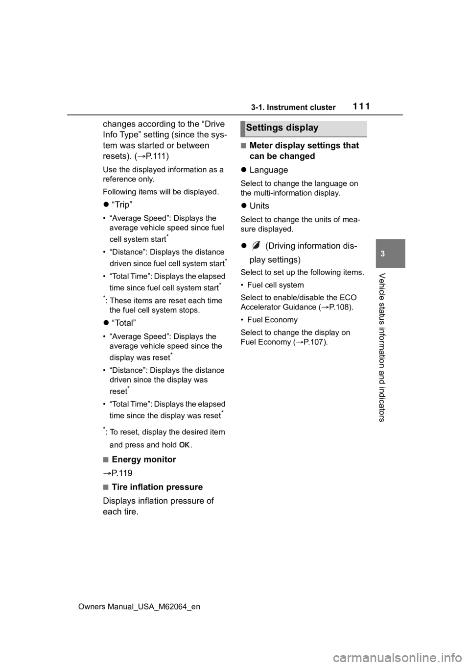 TOYOTA MIRAI 2023  Owners Manual 1113-1. Instrument cluster
Owners Manual_USA_M62064_en
3
Vehicle status information and indicators
changes according to the “Drive 
Info Type” setting (since the sys-
tem was started or between 
r