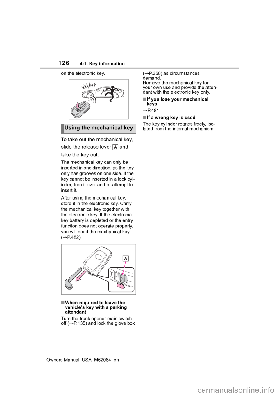 TOYOTA MIRAI 2023 Owners Manual 1264-1. Key information
Owners Manual_USA_M62064_enon the electronic key.
To take out the mechanical key,
slide the release lever and
take the key out.
The mechanical key can only be
inserted in TOYOTA MIRAI 2023 Owners Manual 1264-1. Key information
Owners Manual_USA_M62064_enon the electronic key.
To take out the mechanical key,
slide the release lever and
take the key out.
The mechanical key can only be
inserted in
