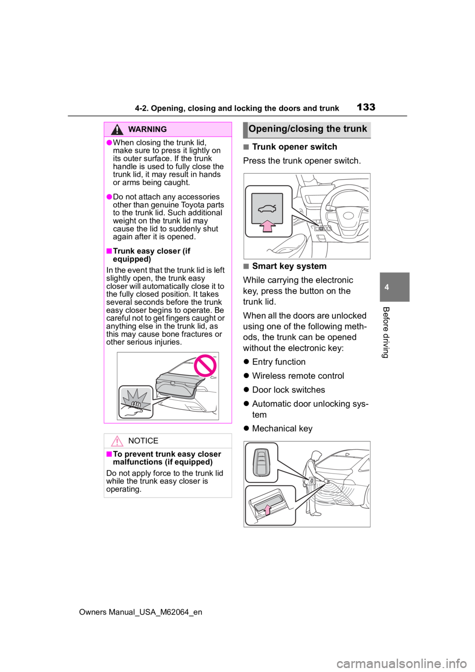 TOYOTA MIRAI 2023 Owners Manual 1334-2. Opening, closing and locking the doors and trunk
Owners Manual_USA_M62064_en
4
Before driving
■Trunk opener switch
Press the trunk opener switch.
■Smart key system
While carrying the elect TOYOTA MIRAI 2023 Owners Manual 1334-2. Opening, closing and locking the doors and trunk
Owners Manual_USA_M62064_en
4
Before driving
■Trunk opener switch
Press the trunk opener switch.
■Smart key system
While carrying the elect