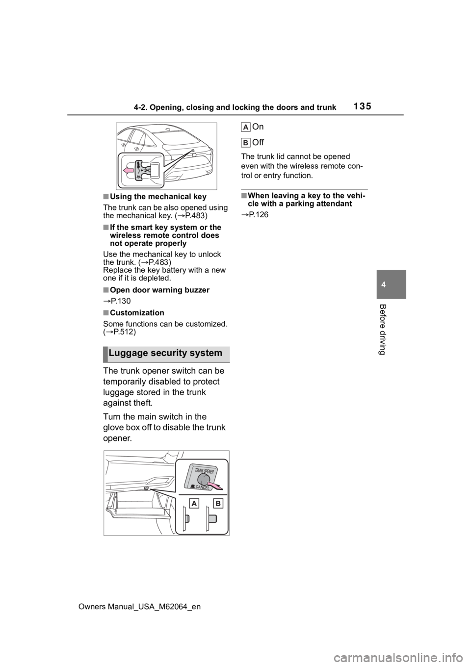 TOYOTA MIRAI 2023 Owners Manual 1354-2. Opening, closing and locking the doors and trunk
Owners Manual_USA_M62064_en
4
Before driving
■Using the mechanical key
The trunk can be also opened using
the mechanical key. ( P.483)
TOYOTA MIRAI 2023 Owners Manual 1354-2. Opening, closing and locking the doors and trunk
Owners Manual_USA_M62064_en
4
Before driving
■Using the mechanical key
The trunk can be also opened using
the mechanical key. ( P.483)