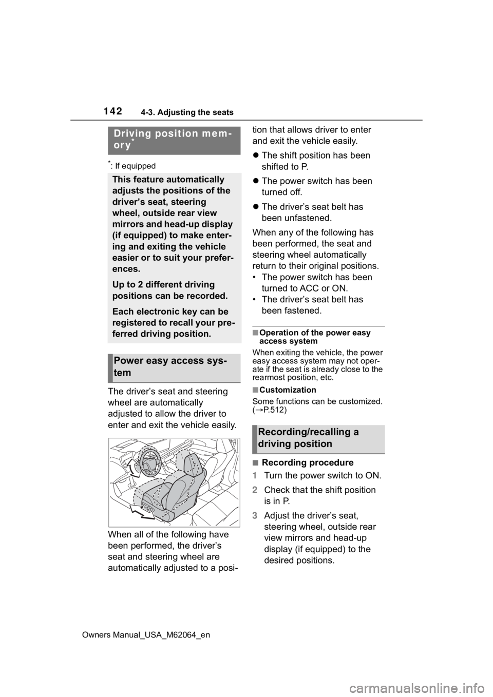 TOYOTA MIRAI 2023  Owners Manual 1424-3. Adjusting the seats
Owners Manual_USA_M62064_en
*: If equipped
The driver’s seat and steering 
wheel are automatically 
adjusted to allow the driver to 
enter and exit the vehicle easily.
Wh