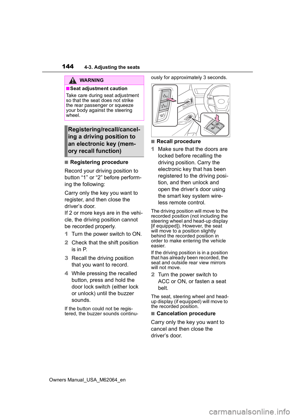 TOYOTA MIRAI 2023  Owners Manual 1444-3. Adjusting the seats
Owners Manual_USA_M62064_en
■Registering procedure
Record your driving position to 
button “1” or “2” before perform-
ing the following:
Carry only the key you wa