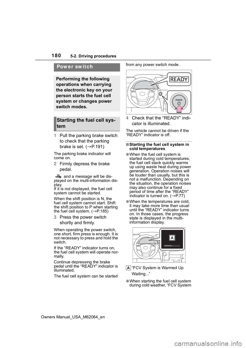 TOYOTA MIRAI 2023 Owners Manual 1805-2. Driving procedures
Owners Manual_USA_M62064_en
5-2.Driving procedures
1Pull the parking brake switch
to check that the parking
brake is set. ( P.191)
The parking brake indicator will
com TOYOTA MIRAI 2023 Owners Manual 1805-2. Driving procedures
Owners Manual_USA_M62064_en
5-2.Driving procedures
1Pull the parking brake switch
to check that the parking
brake is set. ( P.191)
The parking brake indicator will
com