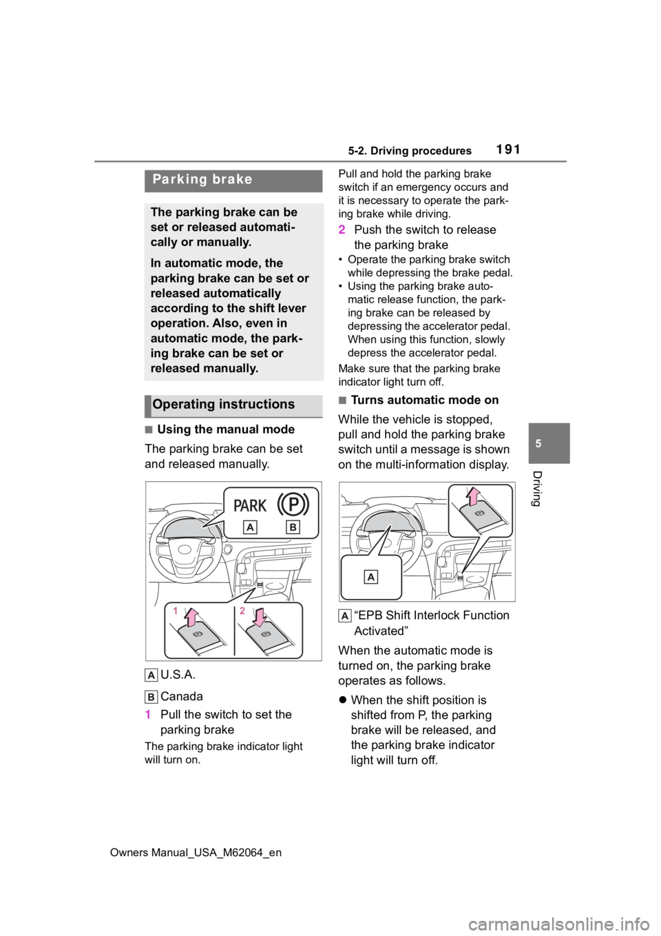 TOYOTA MIRAI 2023 Owners Manual 1915-2. Driving procedures
Owners Manual_USA_M62064_en
5
Driving
■Using the manual mode
The parking brake can be set
and released manually.
U.S.A.
Canada
1 Pull the switch to set the
parking brake TOYOTA MIRAI 2023 Owners Manual 1915-2. Driving procedures
Owners Manual_USA_M62064_en
5
Driving
■Using the manual mode
The parking brake can be set
and released manually.
U.S.A.
Canada
1 Pull the switch to set the
parking brake