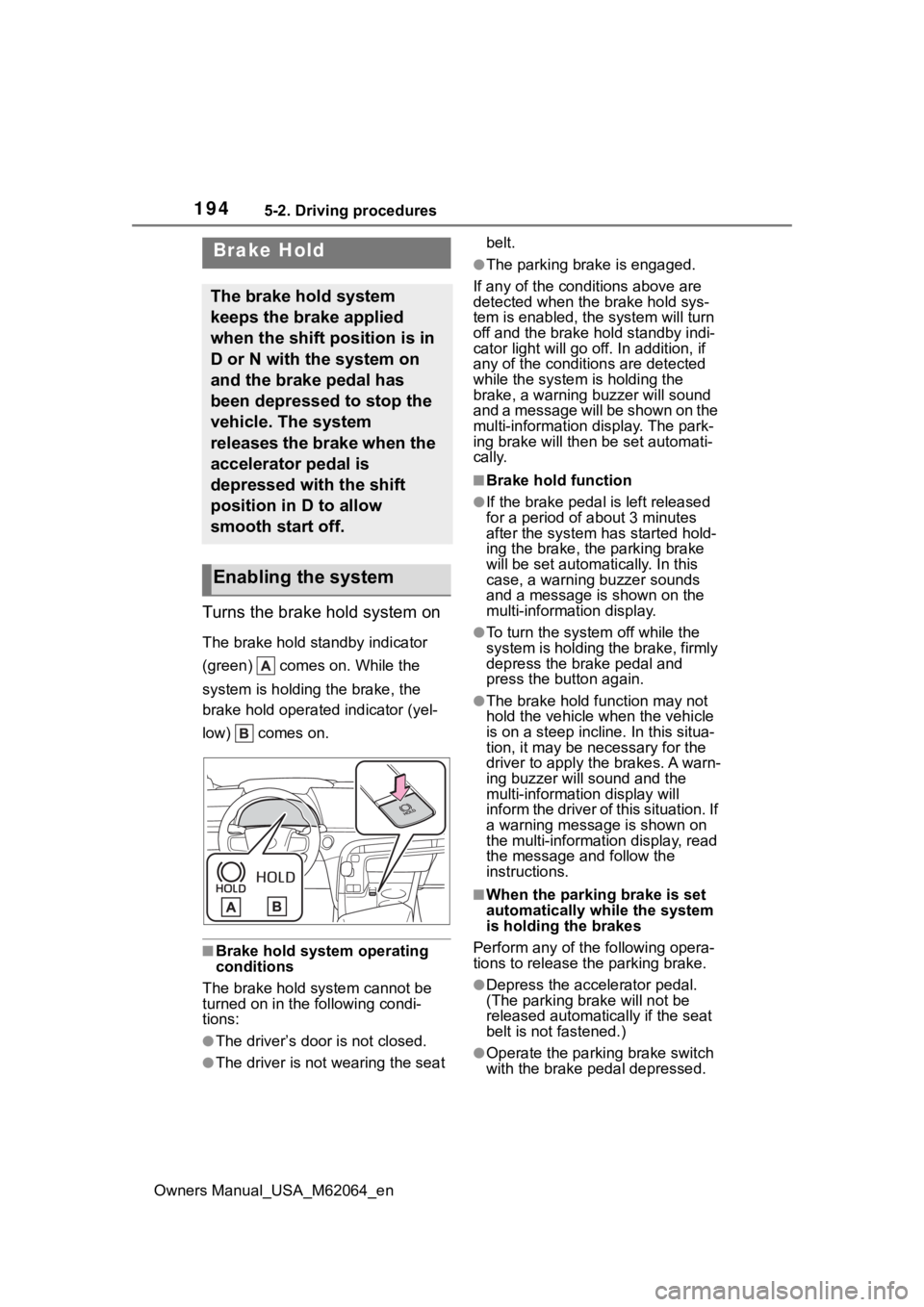 TOYOTA MIRAI 2023 Owners Manual 1945-2. Driving procedures
Owners Manual_USA_M62064_en
Turns the brake hold system on
The brake hold standby indicator
(green) comes on. While the
system is holding the brake, the
brake hold oper TOYOTA MIRAI 2023 Owners Manual 1945-2. Driving procedures
Owners Manual_USA_M62064_en
Turns the brake hold system on
The brake hold standby indicator
(green) comes on. While the
system is holding the brake, the
brake hold oper