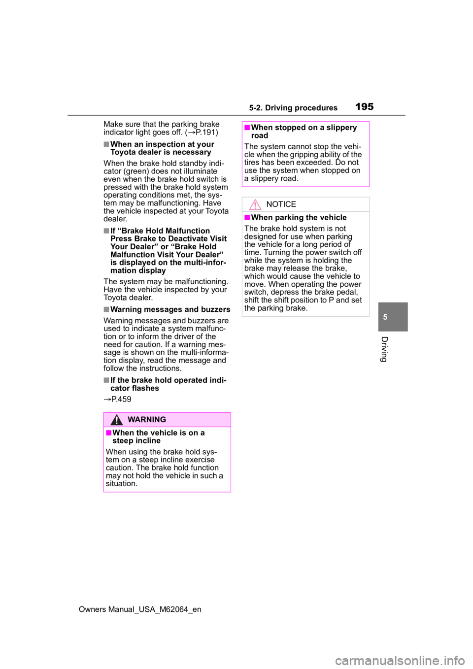TOYOTA MIRAI 2023  Owners Manual 1955-2. Driving procedures
Owners Manual_USA_M62064_en
5
Driving
Make sure that the parking brake 
indicator light goes off. ( P.191)
■When an inspection at your 
Toyota dealer is necessary
When 