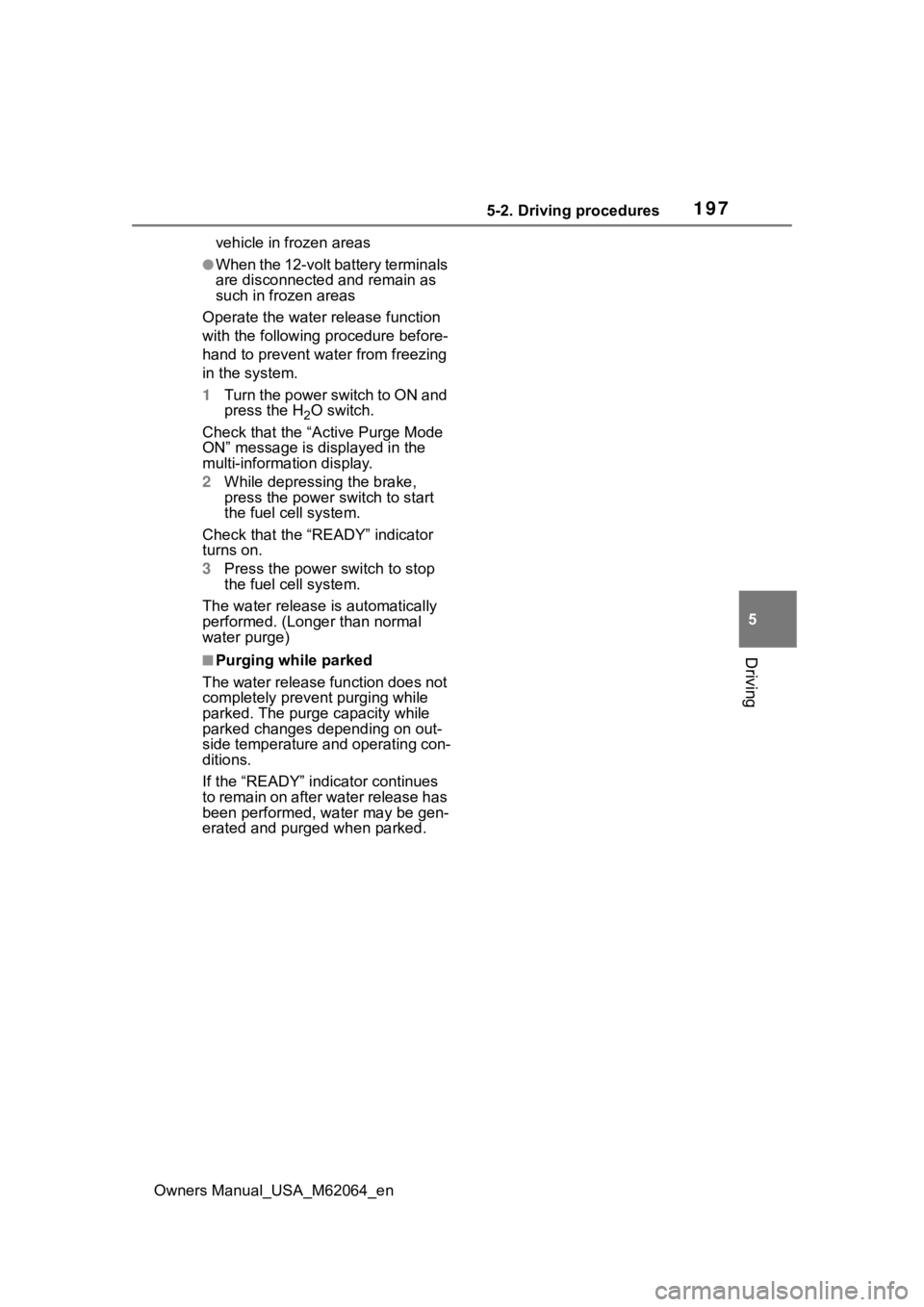 TOYOTA MIRAI 2023 Owners Manual 1975-2. Driving procedures
Owners Manual_USA_M62064_en
5
Driving
vehicle in frozen areas
●When the 12-volt battery terminals
are disconnected and remain as
such in frozen areas
Operate the water TOYOTA MIRAI 2023 Owners Manual 1975-2. Driving procedures
Owners Manual_USA_M62064_en
5
Driving
vehicle in frozen areas
●When the 12-volt battery terminals
are disconnected and remain as
such in frozen areas
Operate the water