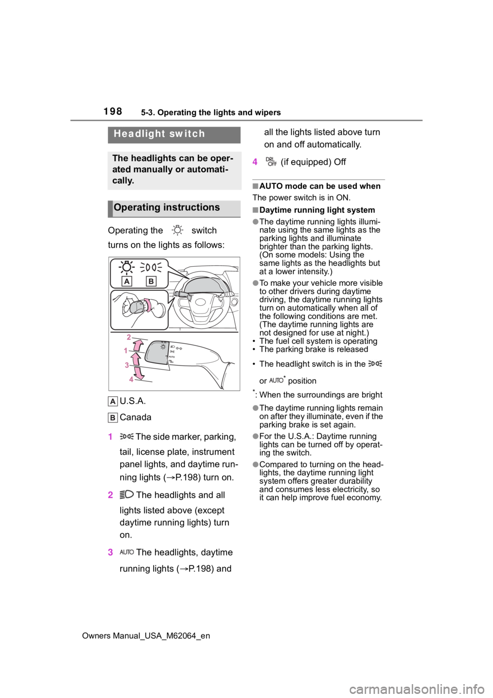 TOYOTA MIRAI 2023 Owners Manual 1985-3. Operating the lights and wipers
Owners Manual_USA_M62064_en
5-3.Operating the lights and wipers
Operating the switch
turns on the lights as follows:U.S.A.
Canada
1 The side marker, parking TOYOTA MIRAI 2023 Owners Manual 1985-3. Operating the lights and wipers
Owners Manual_USA_M62064_en
5-3.Operating the lights and wipers
Operating the switch
turns on the lights as follows:U.S.A.
Canada
1 The side marker, parking