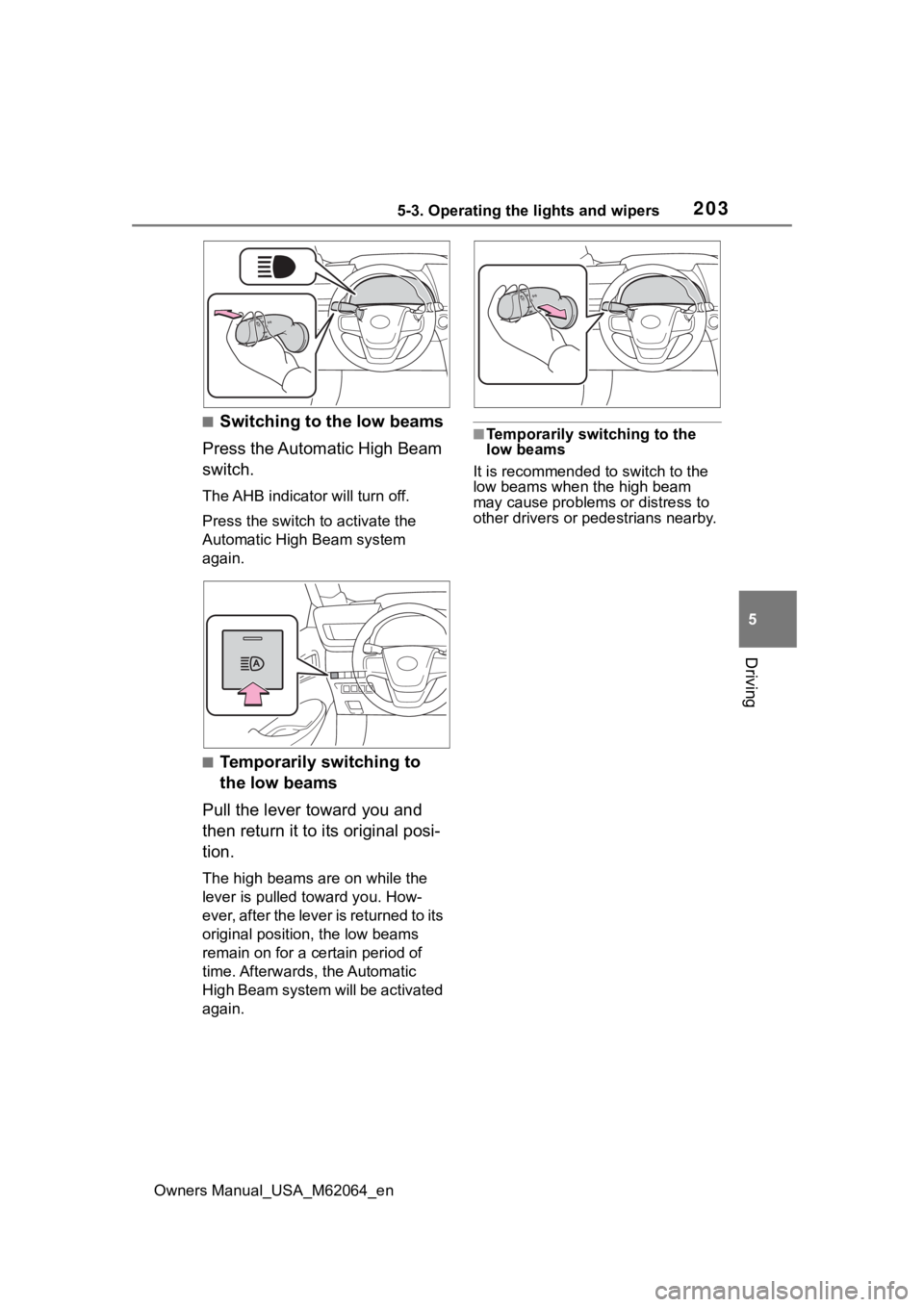 TOYOTA MIRAI 2023 Owners Manual 2035-3. Operating the lights and wipers
Owners Manual_USA_M62064_en
5
Driving
■Switching to the low beams
Press the Automatic High Beam
switch.
The AHB indicator will turn off.
Press the switch to TOYOTA MIRAI 2023 Owners Manual 2035-3. Operating the lights and wipers
Owners Manual_USA_M62064_en
5
Driving
■Switching to the low beams
Press the Automatic High Beam
switch.
The AHB indicator will turn off.
Press the switch to