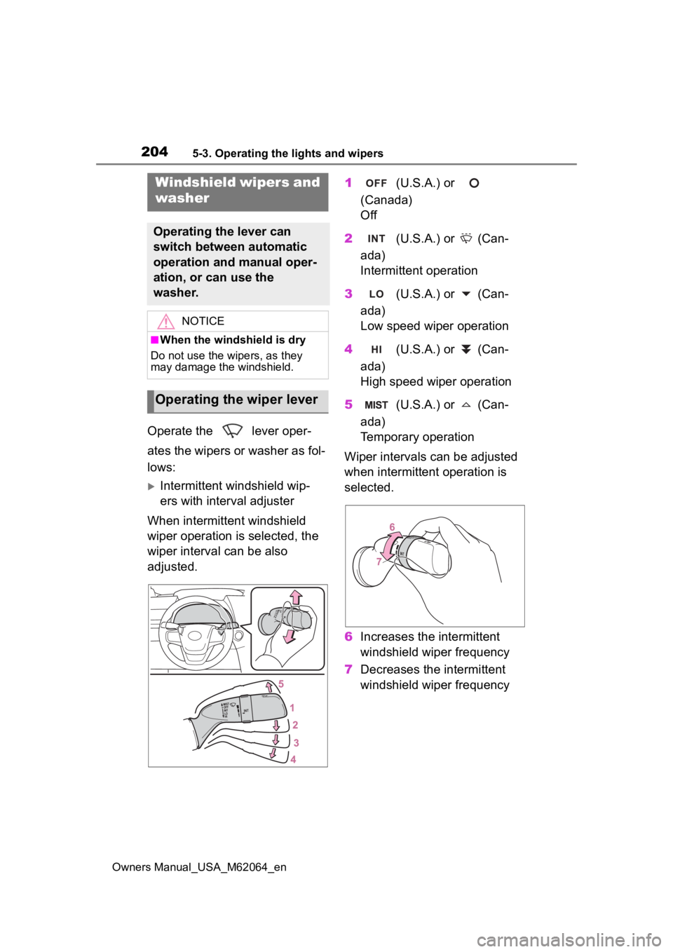 TOYOTA MIRAI 2023 Owners Manual 2045-3. Operating the lights and wipers
Owners Manual_USA_M62064_en
Operate the lever oper-
ates the wipers or washer as fol-
lows:
Intermittent windshield wip-
ers with interval adjuster
When in TOYOTA MIRAI 2023 Owners Manual 2045-3. Operating the lights and wipers
Owners Manual_USA_M62064_en
Operate the lever oper-
ates the wipers or washer as fol-
lows:
Intermittent windshield wip-
ers with interval adjuster
When in