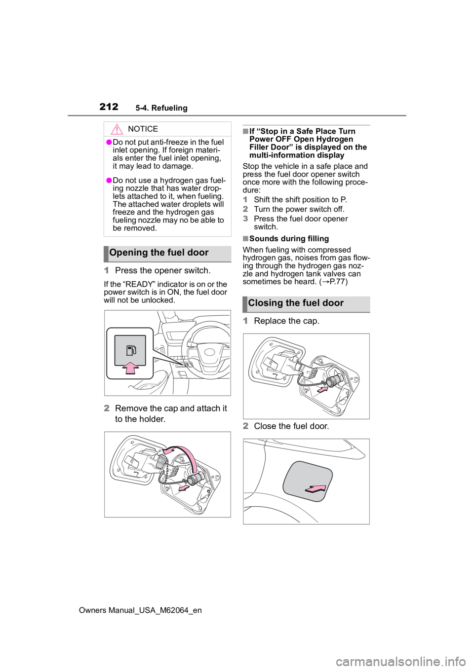 TOYOTA MIRAI 2023 Owners Manual 2125-4. Refueling
Owners Manual_USA_M62064_en
1Press the opener switch.
If the “READY” indicator is on or the
power switch is in ON, the fuel door
will not be unlocked.
2Remove the cap and attac TOYOTA MIRAI 2023 Owners Manual 2125-4. Refueling
Owners Manual_USA_M62064_en
1Press the opener switch.
If the “READY” indicator is on or the
power switch is in ON, the fuel door
will not be unlocked.
2Remove the cap and attac