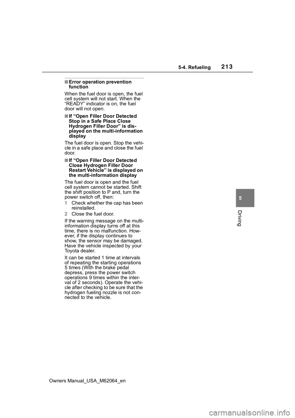 TOYOTA MIRAI 2023 Owners Manual 2135-4. Refueling
Owners Manual_USA_M62064_en
5
Driving
■Error operation prevention
function
When the fuel door is open, the fuel
cell system will not start. When the
“READY” indicator is on TOYOTA MIRAI 2023 Owners Manual 2135-4. Refueling
Owners Manual_USA_M62064_en
5
Driving
■Error operation prevention
function
When the fuel door is open, the fuel
cell system will not start. When the
“READY” indicator is on