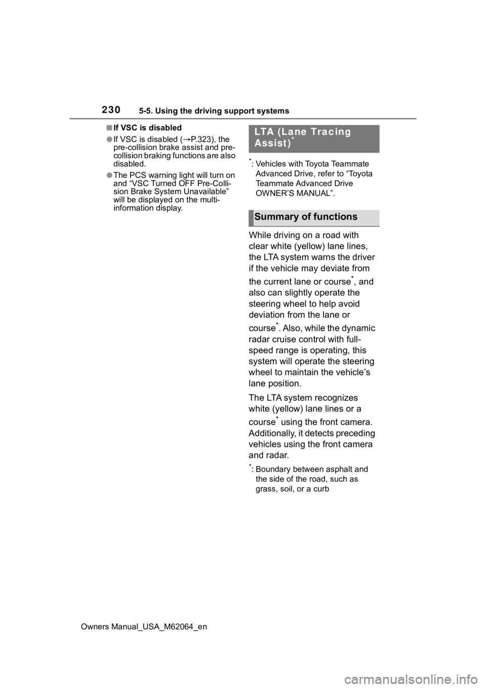TOYOTA MIRAI 2023 Owners Manual 2305-5. Using the driving support systems
Owners Manual_USA_M62064_en
■If VSC is disabled
●If VSC is disabled (P.323), the
pre-collision brake assist and pre-
collision braking functions are a TOYOTA MIRAI 2023 Owners Manual 2305-5. Using the driving support systems
Owners Manual_USA_M62064_en
■If VSC is disabled
●If VSC is disabled (P.323), the
pre-collision brake assist and pre-
collision braking functions are a