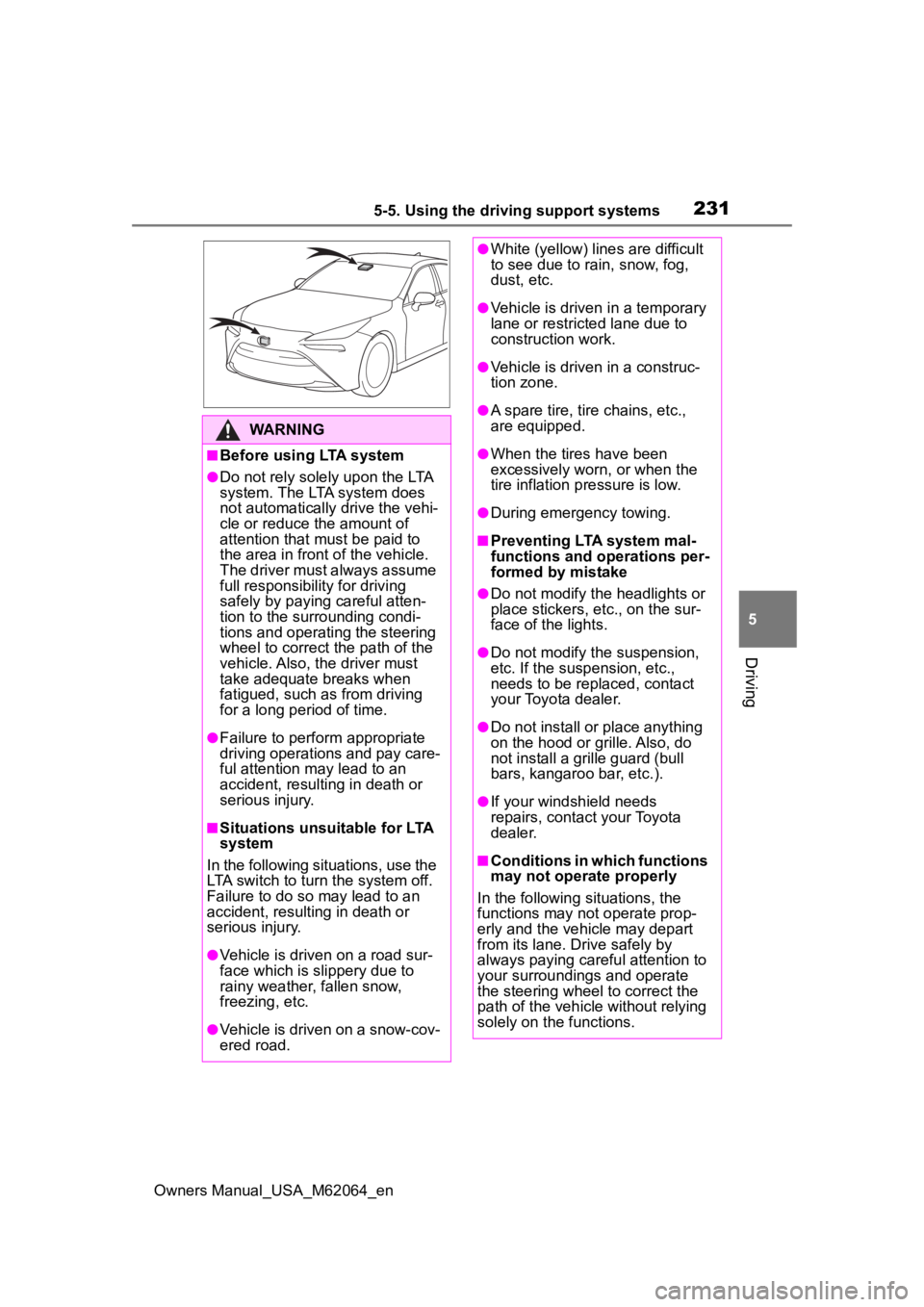 TOYOTA MIRAI 2023 User Guide 2315-5. Using the driving support systems
Owners Manual_USA_M62064_en
5
Driving
WARNING
■Before using LTA system
●Do not rely solely upon the LTA 
system. The LTA system does 
not automatically dr