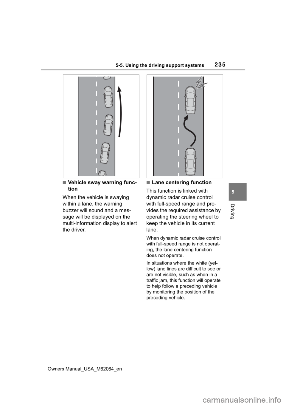 TOYOTA MIRAI 2023 Owners Manual 2355-5. Using the driving support systems
Owners Manual_USA_M62064_en
5
Driving
■Vehicle sway warning func-
tion
When the vehicle is swaying
within a lane, the warning
buzzer will sound and a mes- TOYOTA MIRAI 2023 Owners Manual 2355-5. Using the driving support systems
Owners Manual_USA_M62064_en
5
Driving
■Vehicle sway warning func-
tion
When the vehicle is swaying
within a lane, the warning
buzzer will sound and a mes-