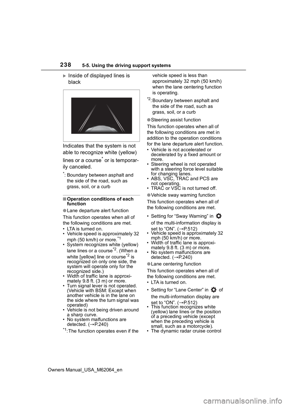 TOYOTA MIRAI 2023 Owners Manual 2385-5. Using the driving support systems
Owners Manual_USA_M62064_en
Inside of displayed lines is
black
Indicates that the system is not
able to recognize white (yellow)
lines or a course
* or TOYOTA MIRAI 2023 Owners Manual 2385-5. Using the driving support systems
Owners Manual_USA_M62064_en
Inside of displayed lines is
black
Indicates that the system is not
able to recognize white (yellow)
lines or a course
* or