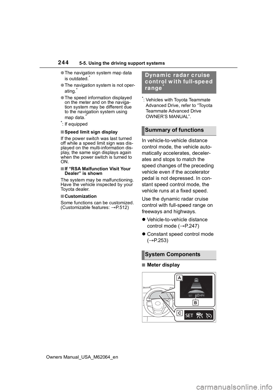 TOYOTA MIRAI 2023 Owners Manual 2445-5. Using the driving support systems
Owners Manual_USA_M62064_en
●The navigation system map data
is outdated.*
●The navigation system is not oper-
ating.*
●The speed information displayed TOYOTA MIRAI 2023 Owners Manual 2445-5. Using the driving support systems
Owners Manual_USA_M62064_en
●The navigation system map data
is outdated.*
●The navigation system is not oper-
ating.*
●The speed information displayed