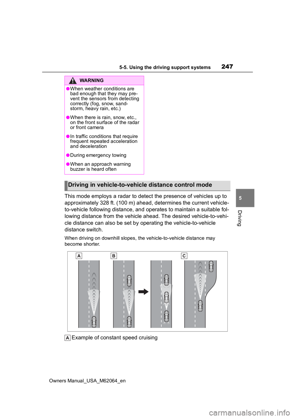 TOYOTA MIRAI 2023 Owners Manual 2475-5. Using the driving support systems
Owners Manual_USA_M62064_en
5
Driving
This mode employs a radar to detect the presence of vehicles up to
approximately 328 ft. (100 m) ahead, determines the TOYOTA MIRAI 2023 Owners Manual 2475-5. Using the driving support systems
Owners Manual_USA_M62064_en
5
Driving
This mode employs a radar to detect the presence of vehicles up to
approximately 328 ft. (100 m) ahead, determines the