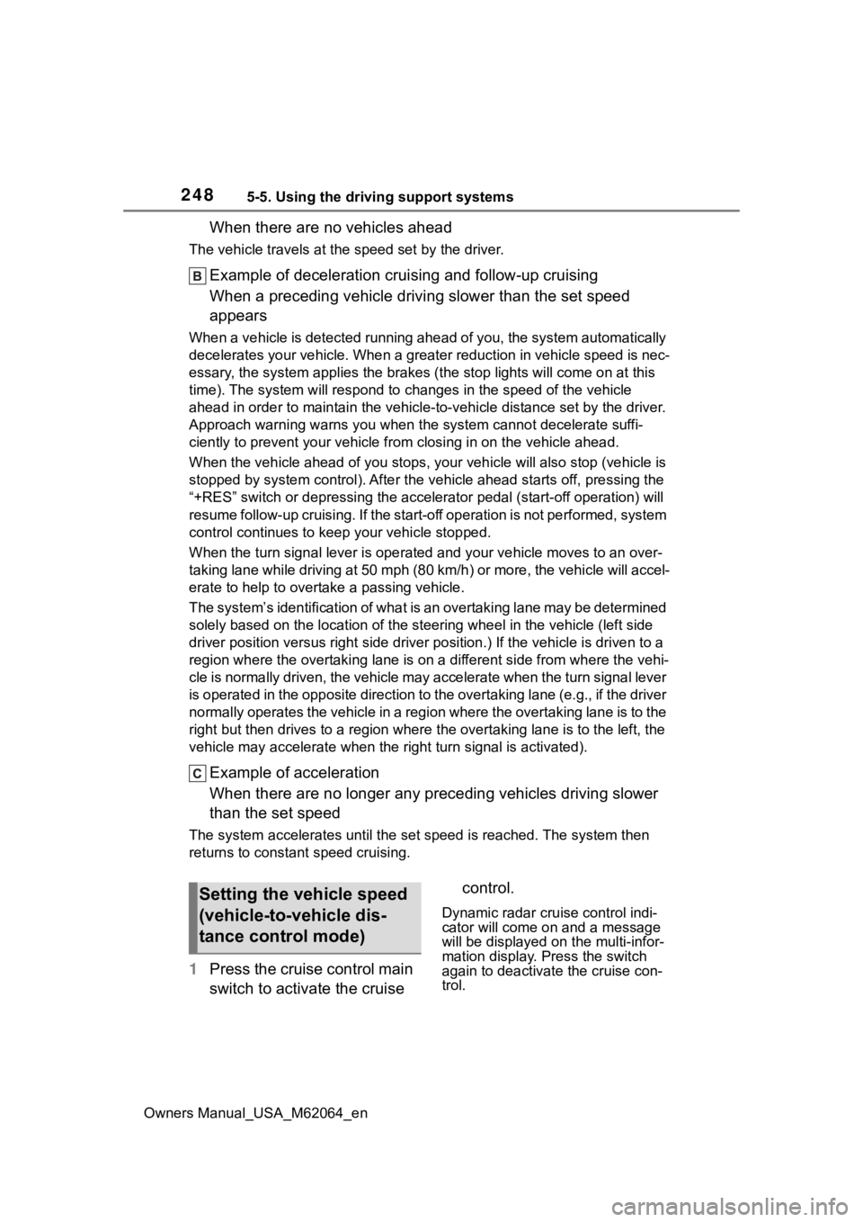 TOYOTA MIRAI 2023 Owners Manual 2485-5. Using the driving support systems
Owners Manual_USA_M62064_en
When there are no vehicles ahead
The vehicle travels at the speed set by the driver.
Example of deceleration crui sing and follow- TOYOTA MIRAI 2023 Owners Manual 2485-5. Using the driving support systems
Owners Manual_USA_M62064_en
When there are no vehicles ahead
The vehicle travels at the speed set by the driver.
Example of deceleration crui sing and follow-