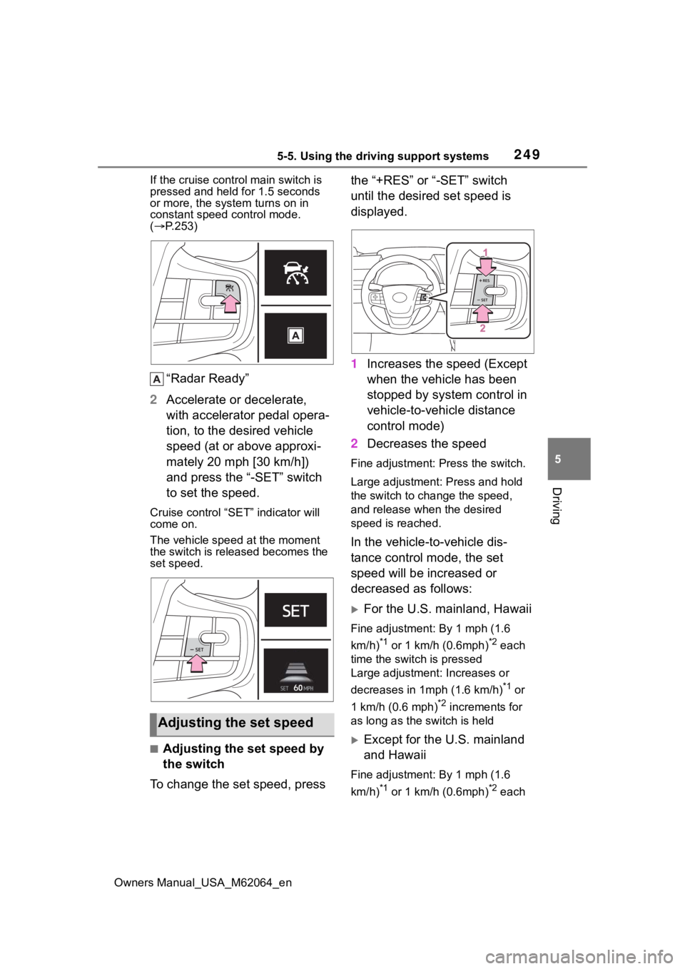 TOYOTA MIRAI 2023 Owners Manual 2495-5. Using the driving support systems
Owners Manual_USA_M62064_en
5
Driving
If the cruise cont rol main switch is
pressed and held for 1.5 seconds
or more, the syste m turns on in
constant spee TOYOTA MIRAI 2023 Owners Manual 2495-5. Using the driving support systems
Owners Manual_USA_M62064_en
5
Driving
If the cruise cont rol main switch is
pressed and held for 1.5 seconds
or more, the syste m turns on in
constant spee