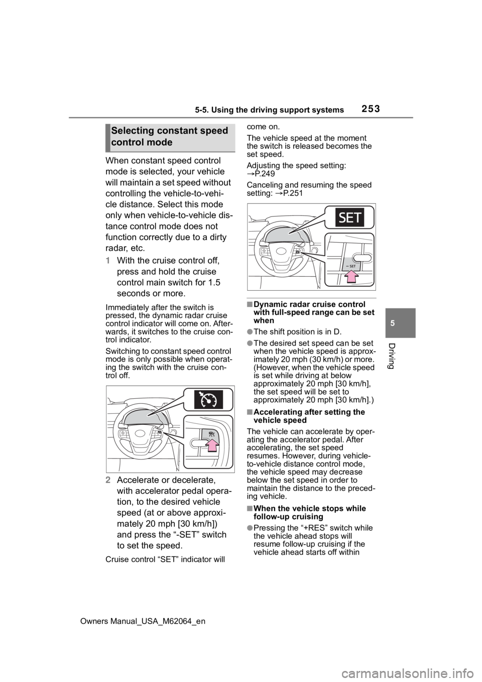 TOYOTA MIRAI 2023 Owners Manual 2535-5. Using the driving support systems
Owners Manual_USA_M62064_en
5
Driving
When constant speed control
mode is selected, your vehicle
will maintain a set speed without
controlling the vehicle- TOYOTA MIRAI 2023 Owners Manual 2535-5. Using the driving support systems
Owners Manual_USA_M62064_en
5
Driving
When constant speed control
mode is selected, your vehicle
will maintain a set speed without
controlling the vehicle-
