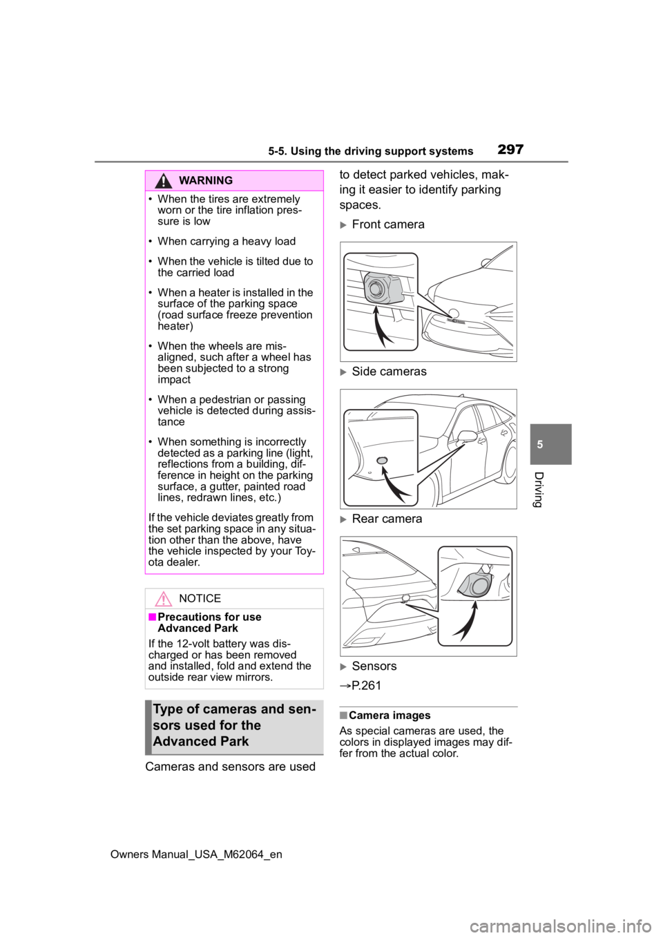 TOYOTA MIRAI 2023 User Guide 2975-5. Using the driving support systems
Owners Manual_USA_M62064_en
5
Driving
Cameras and sensors are used to detect parked vehicles, mak-
ing it easier to identify parking
spaces.
Front camera TOYOTA MIRAI 2023 User Guide 2975-5. Using the driving support systems
Owners Manual_USA_M62064_en
5
Driving
Cameras and sensors are used to detect parked vehicles, mak-
ing it easier to identify parking
spaces.
Front camera