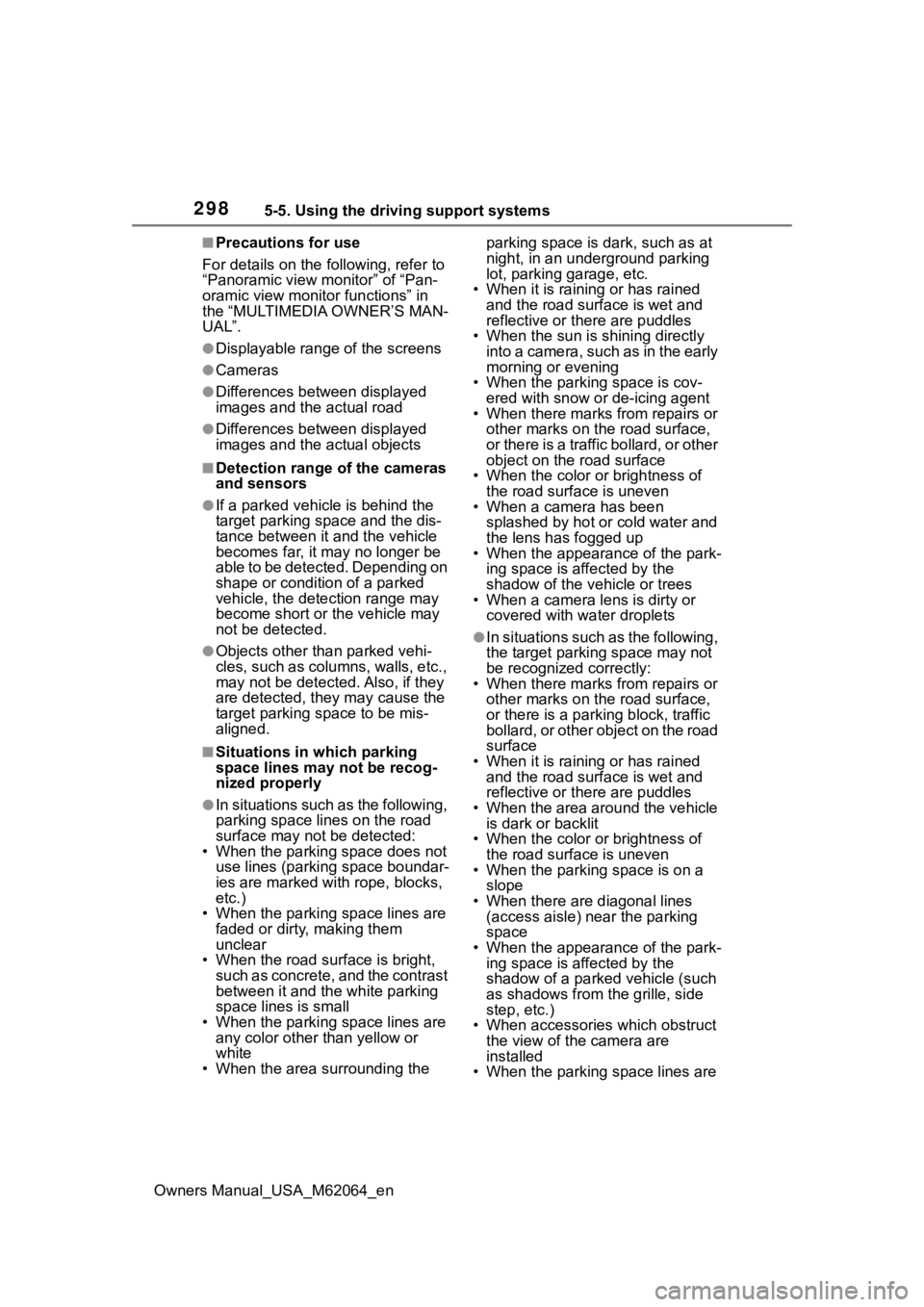 TOYOTA MIRAI 2023 User Guide 2985-5. Using the driving support systems
Owners Manual_USA_M62064_en
■Precautions for use
For details on the following, refer to
“Panoramic view monitor” of “Pan-
oramic view monitor functi TOYOTA MIRAI 2023 User Guide 2985-5. Using the driving support systems
Owners Manual_USA_M62064_en
■Precautions for use
For details on the following, refer to
“Panoramic view monitor” of “Pan-
oramic view monitor functi