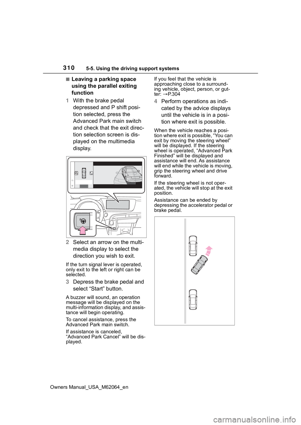 TOYOTA MIRAI 2023 Owners Manual 3105-5. Using the driving support systems
Owners Manual_USA_M62064_en
■Leaving a parking space
using the parallel exiting
function
1 With the brake pedal
depressed and P shift posi-
tion selected TOYOTA MIRAI 2023 Owners Manual 3105-5. Using the driving support systems
Owners Manual_USA_M62064_en
■Leaving a parking space
using the parallel exiting
function
1 With the brake pedal
depressed and P shift posi-
tion selected