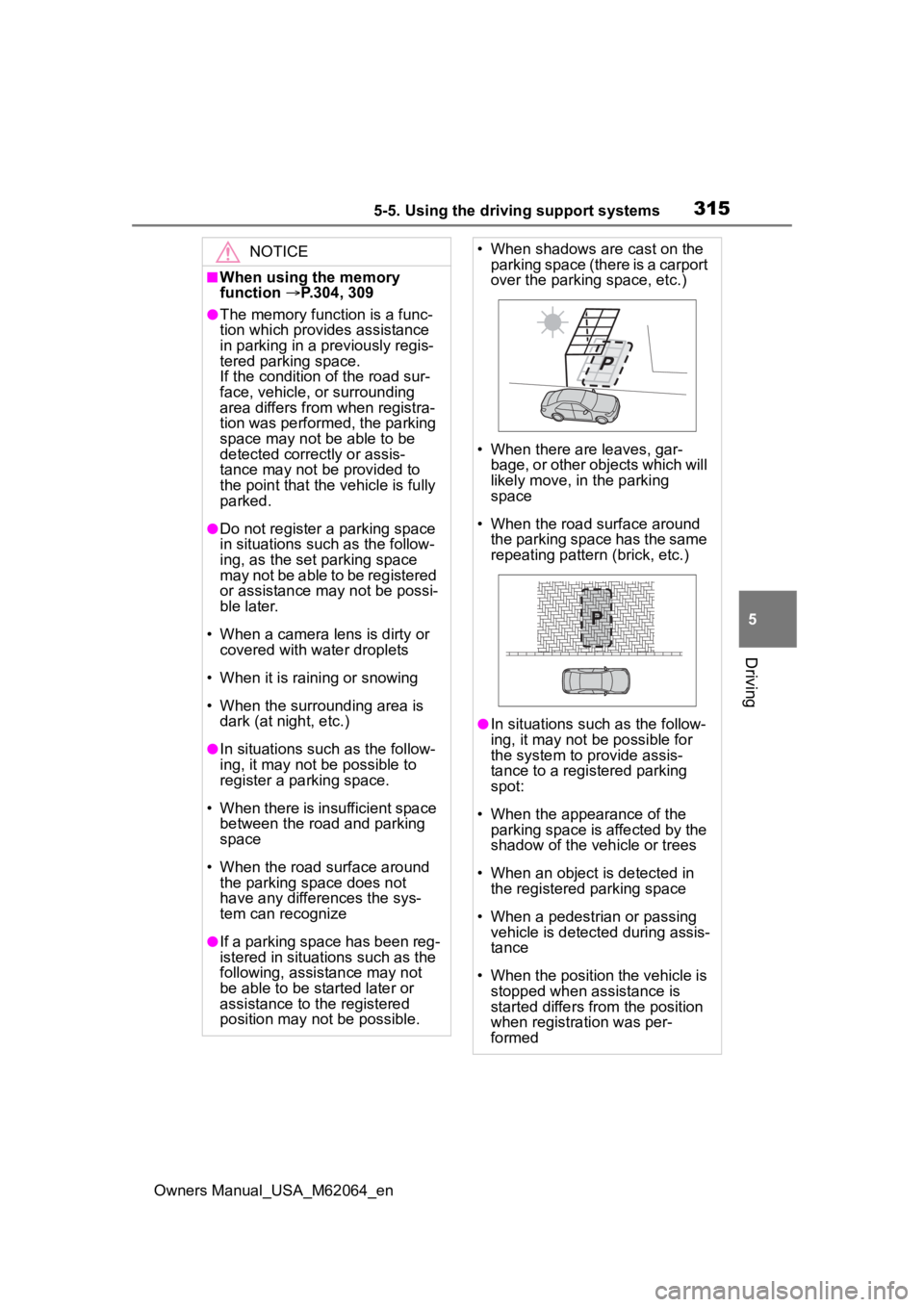 TOYOTA MIRAI 2023 Owners Manual 3155-5. Using the driving support systems
Owners Manual_USA_M62064_en
5
Driving
NOTICE
■When using the memory
function P.304, 309
●The memory function is a func-
tion which provides assistanc TOYOTA MIRAI 2023 Owners Manual 3155-5. Using the driving support systems
Owners Manual_USA_M62064_en
5
Driving
NOTICE
■When using the memory
function P.304, 309
●The memory function is a func-
tion which provides assistanc