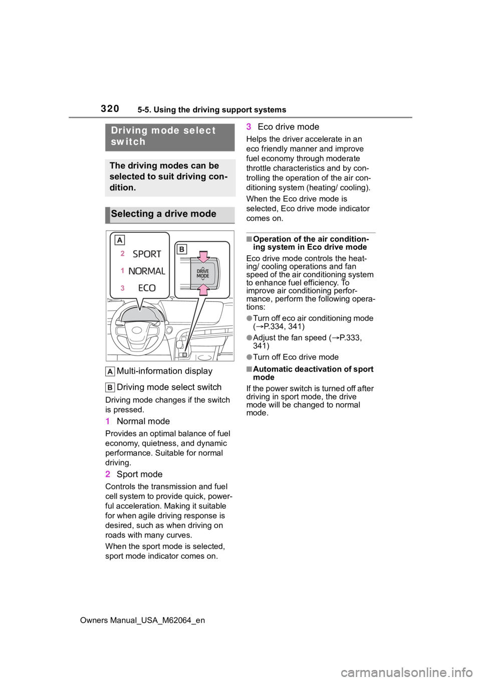 TOYOTA MIRAI 2023 Owners Manual 3205-5. Using the driving support systems
Owners Manual_USA_M62064_en
Multi-information display
Driving mode select switch
Driving mode changes if the switch
is pressed.
1 Normal mode
Provides an opt TOYOTA MIRAI 2023 Owners Manual 3205-5. Using the driving support systems
Owners Manual_USA_M62064_en
Multi-information display
Driving mode select switch
Driving mode changes if the switch
is pressed.
1 Normal mode
Provides an opt