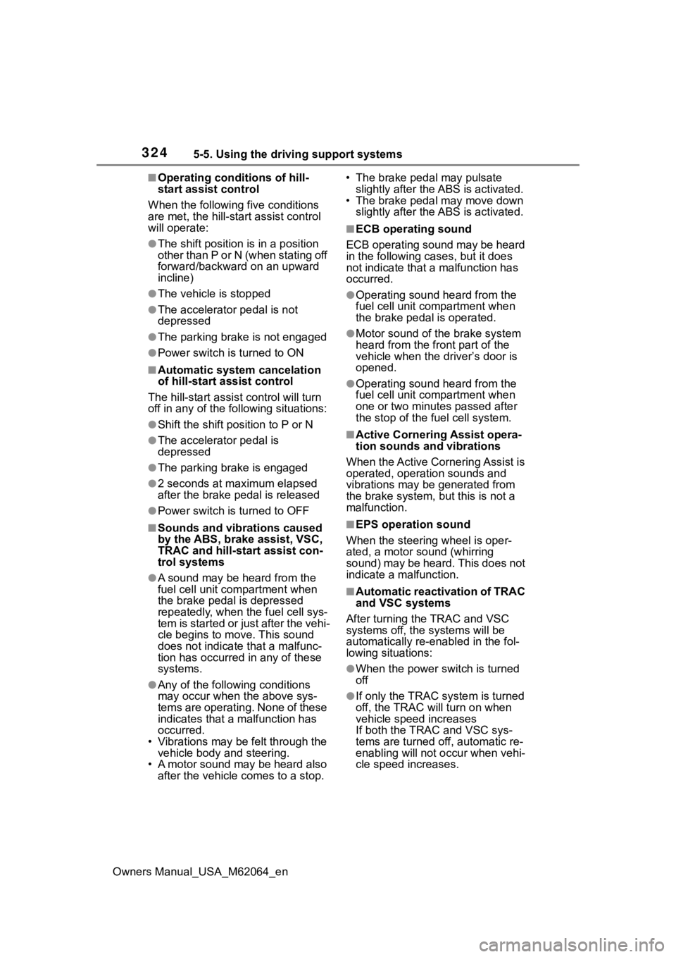 TOYOTA MIRAI 2023 Owners Manual 3245-5. Using the driving support systems
Owners Manual_USA_M62064_en
■Operating conditions of hill-
start assist control
When the following five conditions
are met, the hill-start assist control
TOYOTA MIRAI 2023 Owners Manual 3245-5. Using the driving support systems
Owners Manual_USA_M62064_en
■Operating conditions of hill-
start assist control
When the following five conditions
are met, the hill-start assist control