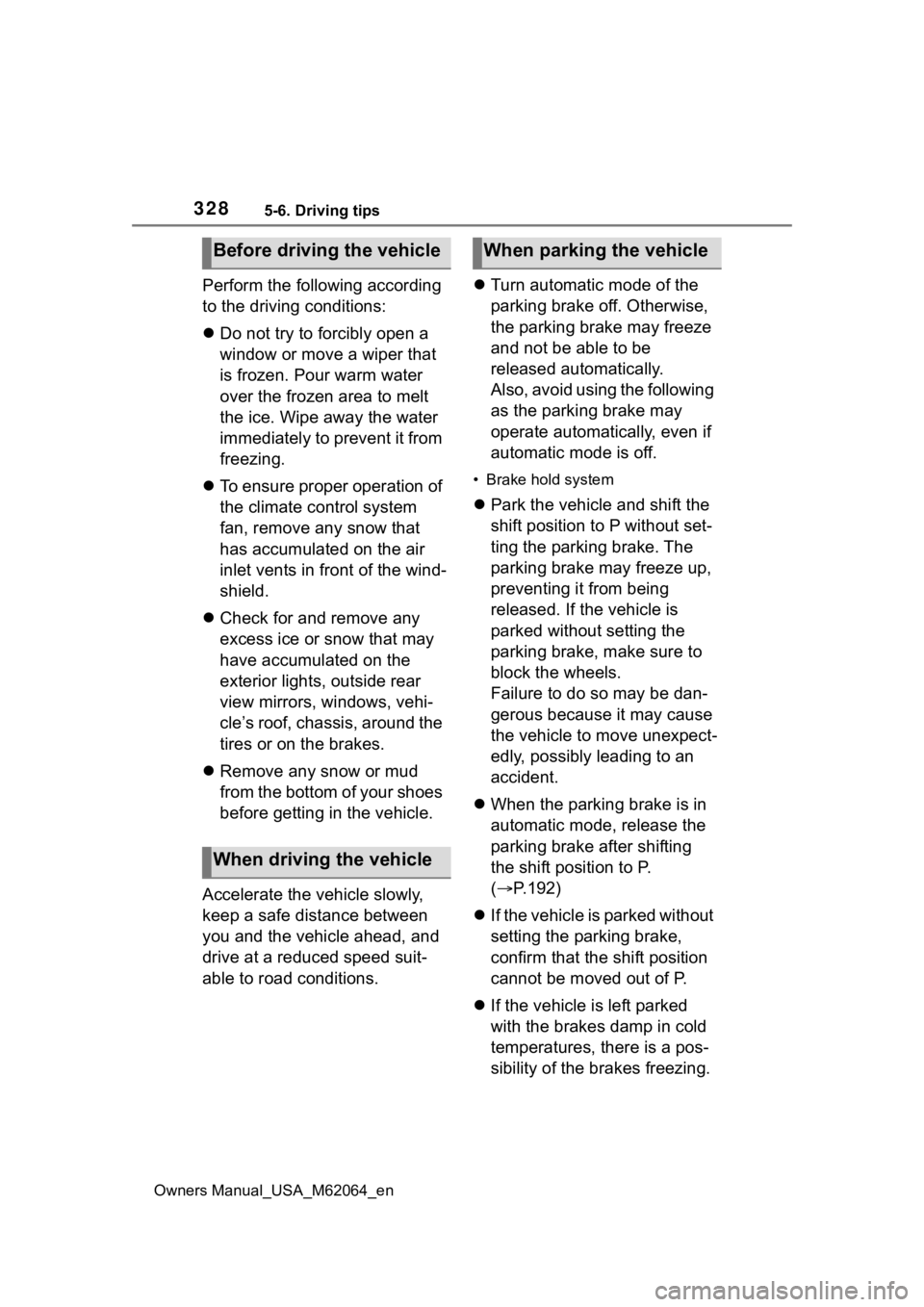 TOYOTA MIRAI 2023 Owners Manual 3285-6. Driving tips
Owners Manual_USA_M62064_en
Perform the following according
to the driving conditions:
Do not try to forcibly open a
window or move a wiper that
is frozen. Pour warm water
TOYOTA MIRAI 2023 Owners Manual 3285-6. Driving tips
Owners Manual_USA_M62064_en
Perform the following according
to the driving conditions:
Do not try to forcibly open a
window or move a wiper that
is frozen. Pour warm water