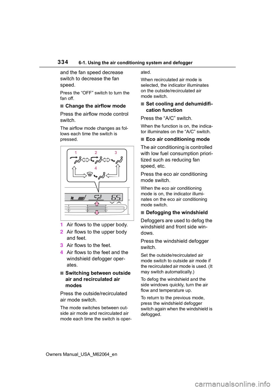 TOYOTA MIRAI 2023 Owners Manual 3346-1. Using the air conditioning system and defogger
Owners Manual_USA_M62064_en
and the fan speed decrease
switch to decrease the fan
speed.
Press the “OFF” switch to turn the
fan off.
■Ch TOYOTA MIRAI 2023 Owners Manual 3346-1. Using the air conditioning system and defogger
Owners Manual_USA_M62064_en
and the fan speed decrease
switch to decrease the fan
speed.
Press the “OFF” switch to turn the
fan off.
■Ch