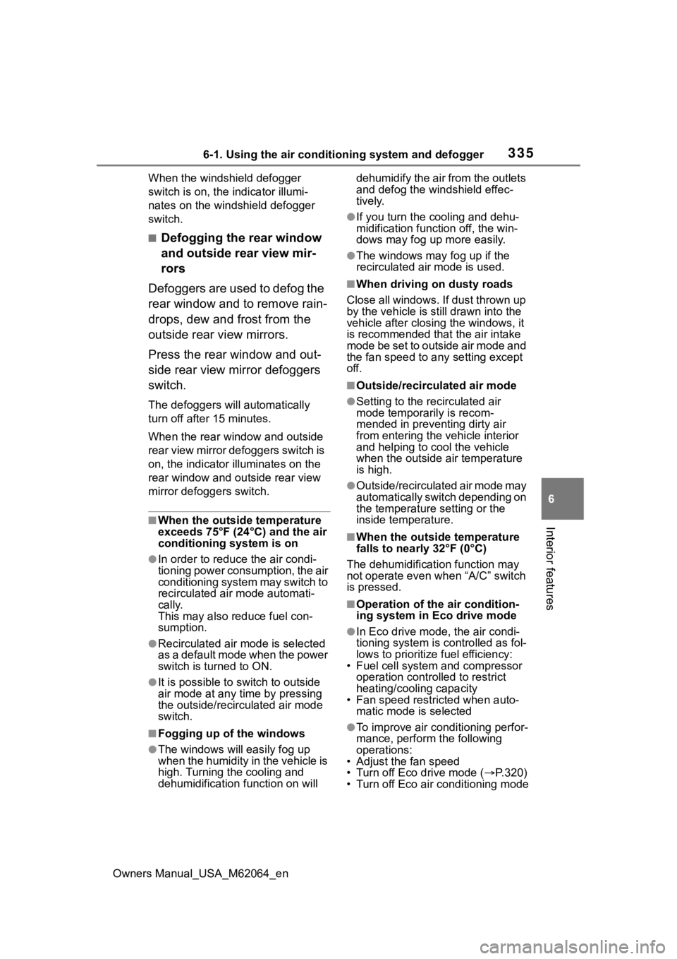 TOYOTA MIRAI 2023 Owners Manual 3356-1. Using the air conditioning system and defogger
Owners Manual_USA_M62064_en
6
Interior features
When the windshield defogger
switch is on, the indicator illumi-
nates on the windshield defogge TOYOTA MIRAI 2023 Owners Manual 3356-1. Using the air conditioning system and defogger
Owners Manual_USA_M62064_en
6
Interior features
When the windshield defogger
switch is on, the indicator illumi-
nates on the windshield defogge
