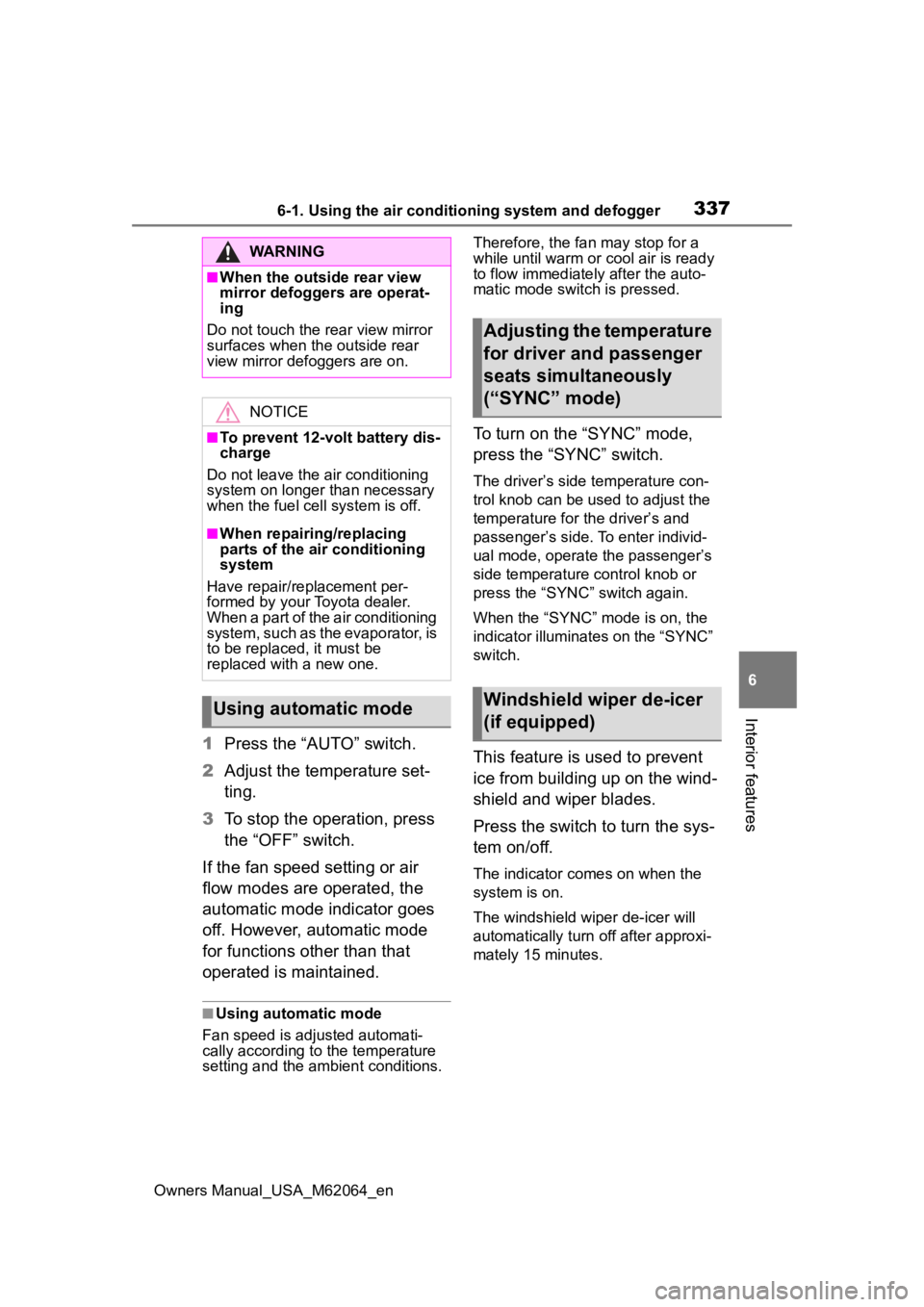 TOYOTA MIRAI 2023 Owners Manual 3376-1. Using the air conditioning system and defogger
Owners Manual_USA_M62064_en
6
Interior features
1 Press the “AUTO” switch.
2 Adjust the temperature set-
ting.
3 To stop the operation, press TOYOTA MIRAI 2023 Owners Manual 3376-1. Using the air conditioning system and defogger
Owners Manual_USA_M62064_en
6
Interior features
1 Press the “AUTO” switch.
2 Adjust the temperature set-
ting.
3 To stop the operation, press