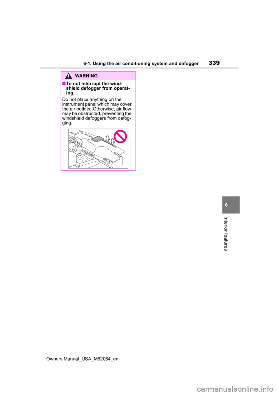 TOYOTA MIRAI 2023 Owners Manual 3396-1. Using the air conditioning system and defogger
Owners Manual_USA_M62064_en
6
Interior features
WARNING
■To not interrupt the wind-
shield defogger from operat-
ing
Do not place anything on t TOYOTA MIRAI 2023 Owners Manual 3396-1. Using the air conditioning system and defogger
Owners Manual_USA_M62064_en
6
Interior features
WARNING
■To not interrupt the wind-
shield defogger from operat-
ing
Do not place anything on t