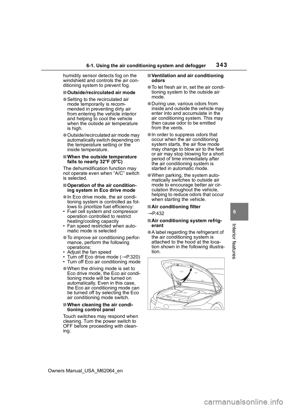 TOYOTA MIRAI 2023 Owners Manual 3436-1. Using the air conditioning system and defogger
Owners Manual_USA_M62064_en
6
Interior features
humidity sensor detects fog on the
windshield and controls the air con-
ditioning system to prev TOYOTA MIRAI 2023 Owners Manual 3436-1. Using the air conditioning system and defogger
Owners Manual_USA_M62064_en
6
Interior features
humidity sensor detects fog on the
windshield and controls the air con-
ditioning system to prev