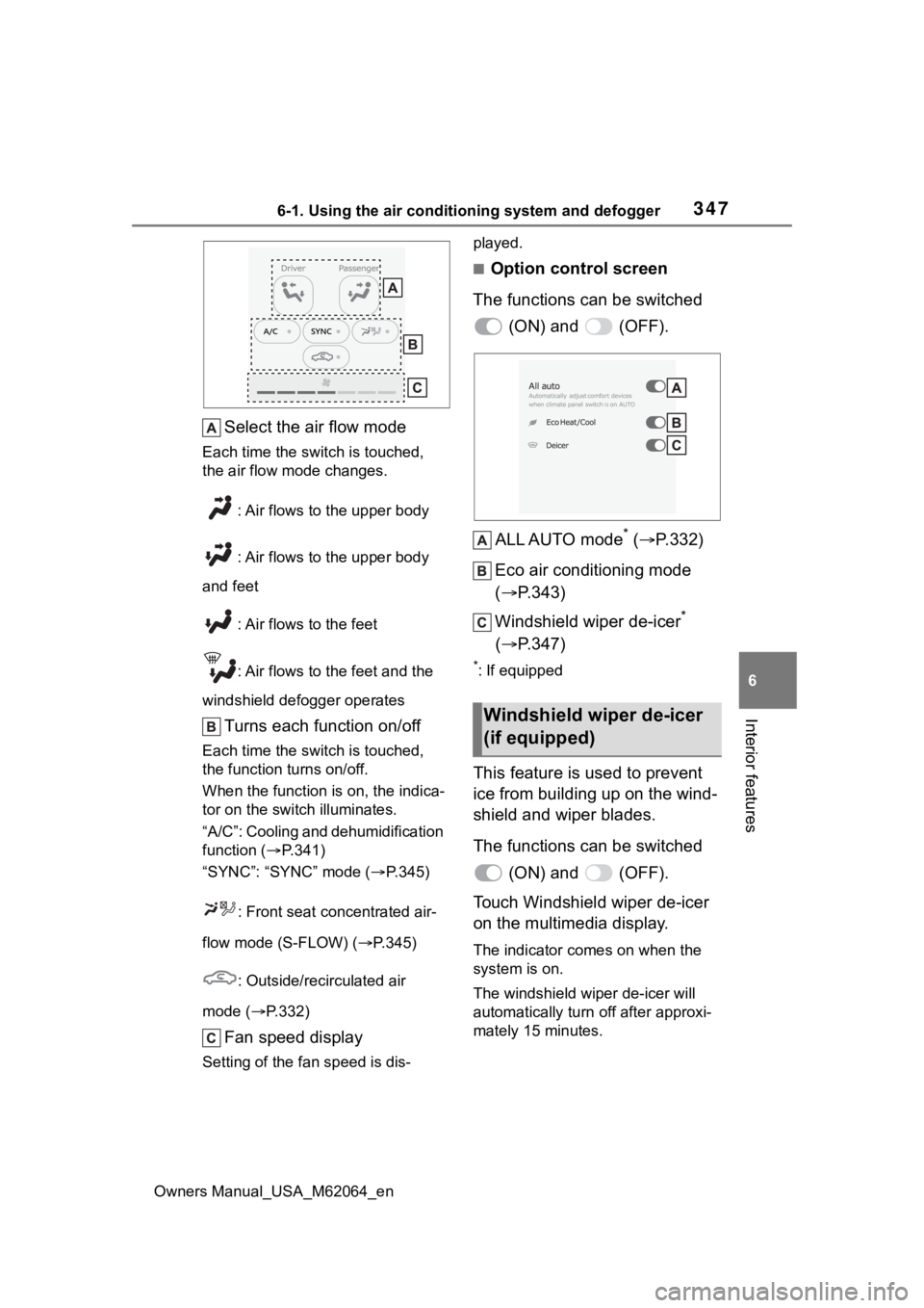 TOYOTA MIRAI 2023 Owners Manual 3476-1. Using the air conditioning system and defogger
Owners Manual_USA_M62064_en
6
Interior features
Select the air flow mode
Each time the switch is touched,
the air flow mode changes. : Air flows TOYOTA MIRAI 2023 Owners Manual 3476-1. Using the air conditioning system and defogger
Owners Manual_USA_M62064_en
6
Interior features
Select the air flow mode
Each time the switch is touched,
the air flow mode changes. : Air flows