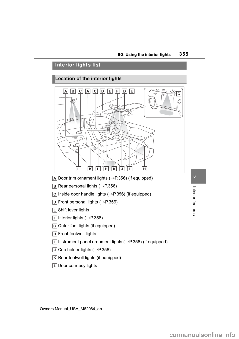 TOYOTA MIRAI 2023  Owners Manual 3556-2. Using the interior lights
Owners Manual_USA_M62064_en
6
Interior features
6-2.Using the interior lights
Door trim ornament lights ( P.356) (if equipped)
Rear personal lights ( P.356)
Ins