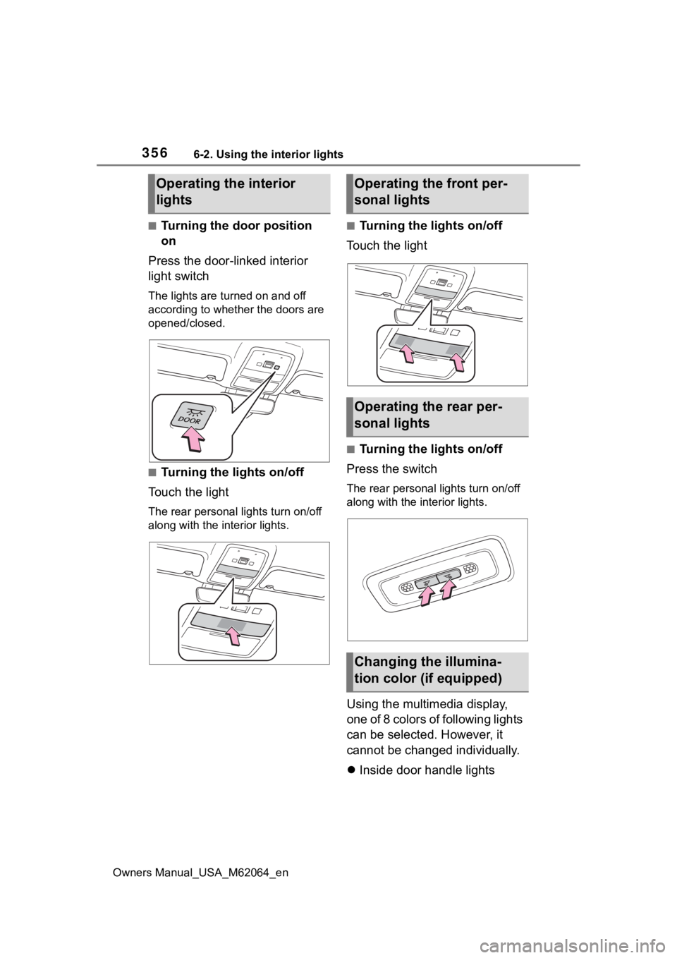 TOYOTA MIRAI 2023  Owners Manual 3566-2. Using the interior lights
Owners Manual_USA_M62064_en
■Turning the door position 
on
Press the door-linked interior 
light switch
The lights are turned on and off 
according to whether the d