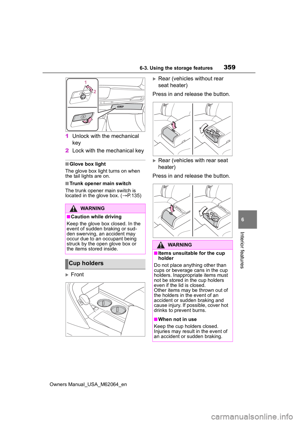 TOYOTA MIRAI 2023  Owners Manual 3596-3. Using the storage features
Owners Manual_USA_M62064_en
6
Interior features
1 Unlock with the mechanical 
key
2 Lock with the mechanical key
■Glove box light
The glove box light turns on when