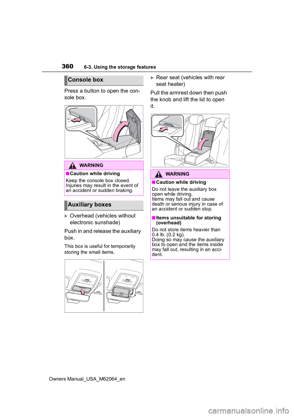TOYOTA MIRAI 2023  Owners Manual 3606-3. Using the storage features
Owners Manual_USA_M62064_en
Press a button to open the con-
sole box.
Overhead (vehicles without 
electronic sunshade)
Push in and release the auxiliary 
box.
Thi